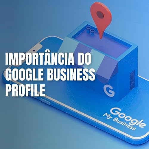Import&acirc;ncia do GOOGLE BUSINESS PROFILE pro seu neg&oacute;cio