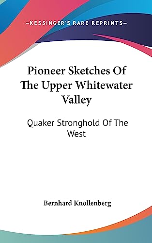 Pioneer Sketches Of The Upper Whitewater Valley: Quaker Stronghold Of The West