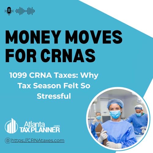 1099 CRNA Taxes: Why Tax Season Felt So Stressful | Ep. 21