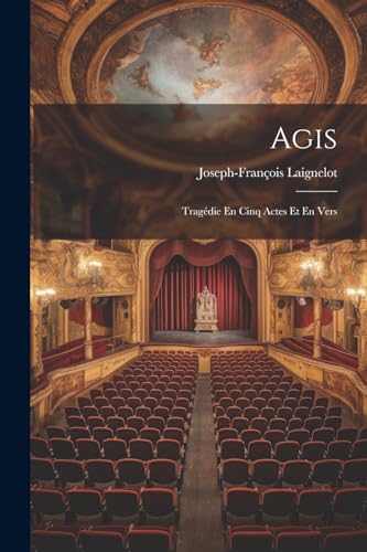 Agis: Tragédie En Cinq Actes Et En Vers (French Edition)