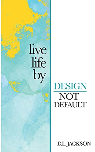 Live life by Design not Default