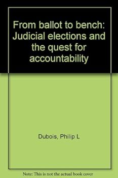 Hardcover From Ballot to Bench: Judicial Elections and the Quest for Accountability Book