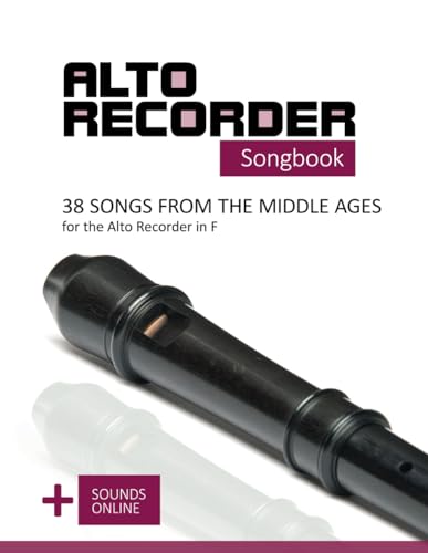Alto Recorder Songbook - 38 Songs from the Middle Ages for the Alto Recorder in F: + Sounds Online (Alto Recorder Songbooks)
