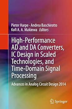 Paperback High-Performance AD and Da Converters, IC Design in Scaled Technologies, and Time-Domain Signal Processing: Advances in Analog Circuit Design 2014 Book