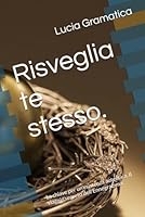 Risveglia te stesso.: La chiave per un'esistenza autentica. Il viaggio segreto dell'Ennegramma. (Italian Edition) B0F665JY2X Book Cover