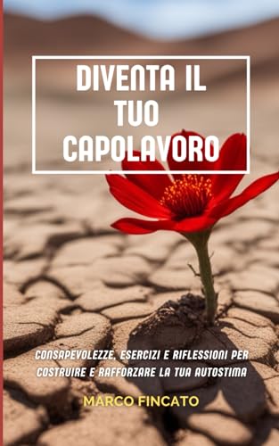 Diventa il tuo capolavoro: Consapevolezze, esercizi e riflessioni per costruire e rafforzare la tua