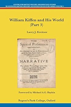 Paperback William Kiffen and His World (Part 3) (Centre for Baptist History and Heritage Studies - Re-Sourcing Baptist History: Seventeenth Century Series Volume) Book