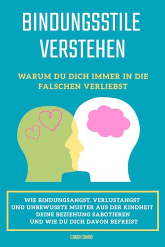 Bindungsstile Verstehen: Warum du dich immer in die Falschen verliebst und wie du dich davon befreist