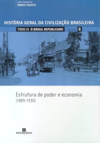 HGCB - O Brasil Republicano: Estrutura de Poder e Economia (Vol. 8): 1889-1930