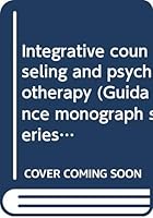 Integrative counseling and psychotherapy (Guidance monograph series : Series 8, Theories of counseling and psychotherapy) 0395200334 Book Cover
