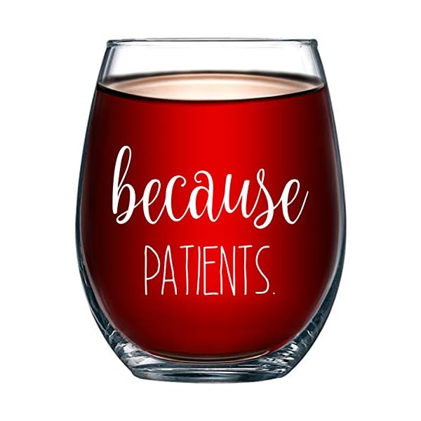 Because Patients Funny Stemless Wine Glass 15oz - Unique Gift Idea for Dentist, Dental, Medical, Hygienist, Doctor…