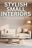 Stylish Small Interiors: Room-by-room Decoration Ideas for Style and Space (English Edition)