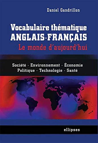 Télécharger Vocabulaire Thématique Anglais-Français : Le Monde d'Aujourd'hui Gratuit
