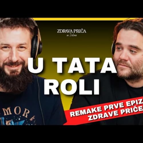 Zdrava priča 069: U tata roli - Srđan Dinčić i Du&scaron;an Strajnić