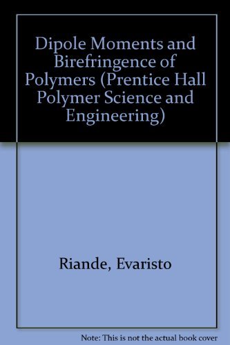 Dipole Moments and Bireference of Polymers (Prentice Hall Polymer Science and Engineering)