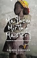 Mayhem, Mirth and Mastery: Memoirs of Single Parenting (Revised) 9766551278 Book Cover