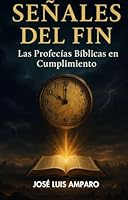 Señales del Fin: Las Profecías Bíblicas en Cumplimiento (Spanish Edition) B0F5QJB5JP Book Cover