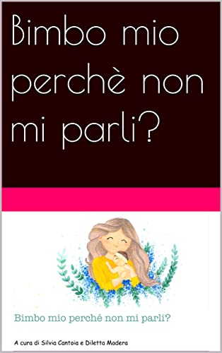 Bimbo mio perchè non mi parli? (Italian Edition)