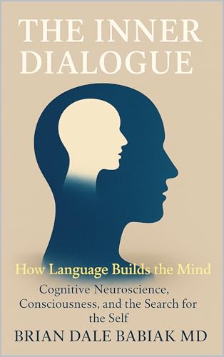 The Inner Dialogue - How Language Builds the Mind: Cognitive Neuroscience, Consciousness, and the Search for the Self