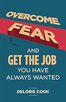 Overcome Fear and Get the Job You Have Always Wanted B08DSYPHFX Book Cover