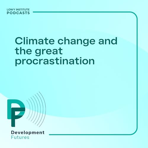 Development Futures: Climate change and the great procrastination Podcast Por arte de portada