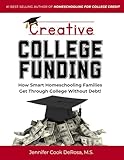 Creative College Funding: How Smart Homeschooling Families Get Through College Without Debt