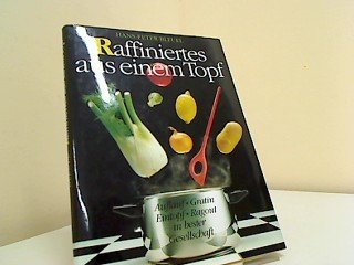 Raffiniertes aus einem Topf : Auflauf, Gratin, Eintopf, Ragout in bester Gesellschaft.