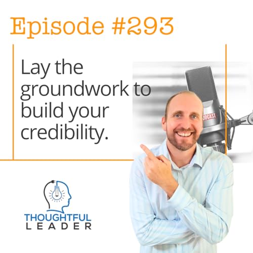 #293: Lay the groundwork to build your credibility.