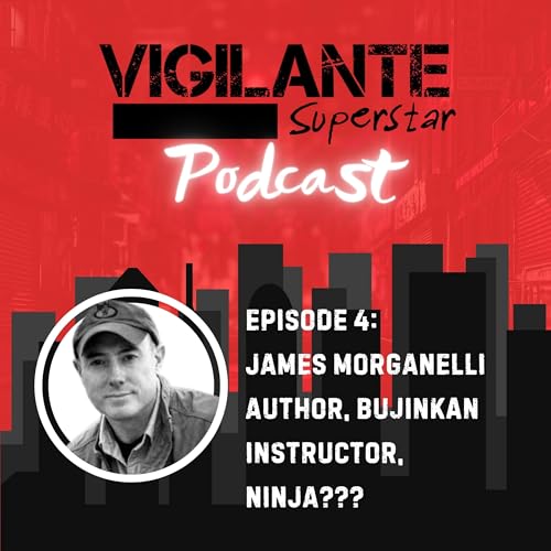 Episode 4: James Morganelli - Author, Bujinkan Instructor, Ninja???