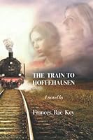 The Train to Hoffehausen: A journey of multiple possibilities 1790497434 Book Cover