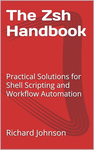The Zsh Handbook: Practical Solutions for Shell Scripting and Workflow Automation