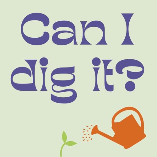 Can I Dig It? - Food Growing for Busy People cover art