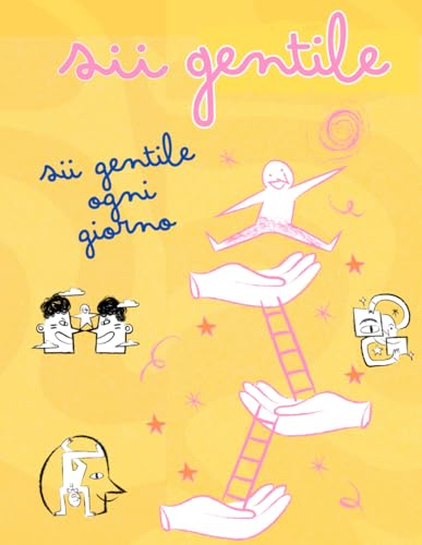 SII GENTILE Una frase al giorno per una vita più felice: Libro sulla gentilezza con 365 pensieri per vivere meglio, allenare la pace interiore e l'intelligenza emotiv