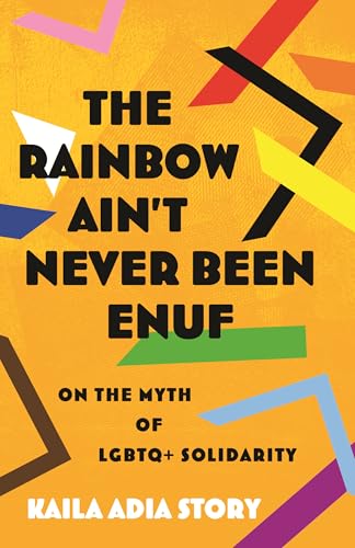 The Rainbow Ain't Never Been Enuf: On the Myth of LGBTQ+ Solidarity
