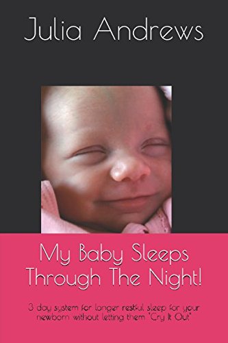 Independently published Baby Sleeps Through The Night!: 3 day system for longer restful sleep for your newborn without letting them "Cry It Out" (Mommy Fixes - Newborns to Toddlers)
