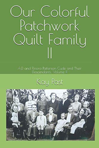 Our Colorful Patchwork Quilt Family II: A.D and Elnora Patterson Cude and Their Descendants, Volume II
