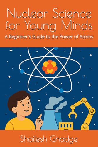 Nuclear Science for Young Minds: A Beginner's Guide to the Power of Atoms