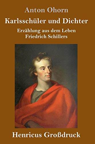 Karlsschüler und Dichter (Großdruck): Erzählung aus dem Leben Friedrich Schillers (German Edition)