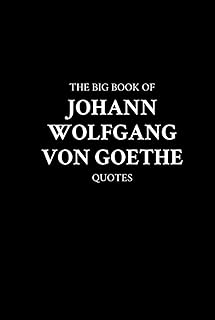 The Big Book of Johann Wolfgang von Goethe Quotes