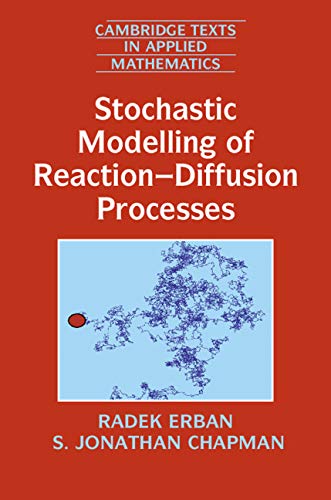 Stochastic Modelling of Reaction–Diffusion Processes (Cambridge Texts in Applied Mathematics Book 60)