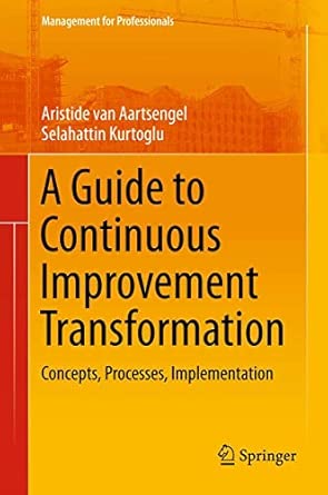 A Guide to Continuous Improvement Transformation: Concepts, Processes, Implementation 2013th Edition book cover