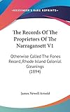The Records Of The Proprietors Of The Narragansett V1: Otherwise Called The Fones Record, Rhode Island Colonial Gleanings (1894)