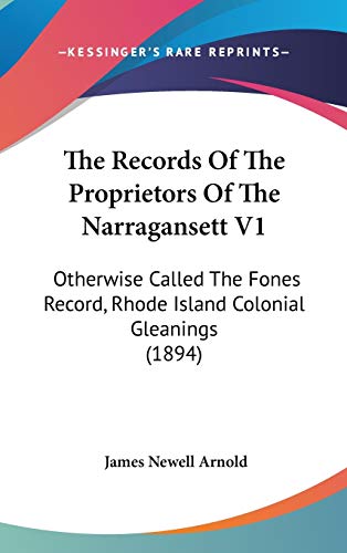 The Records Of The Proprietors Of The Narragansett V1: Otherwise Called The Fones Record, Rhode Island Colonial Gleanings (1894)