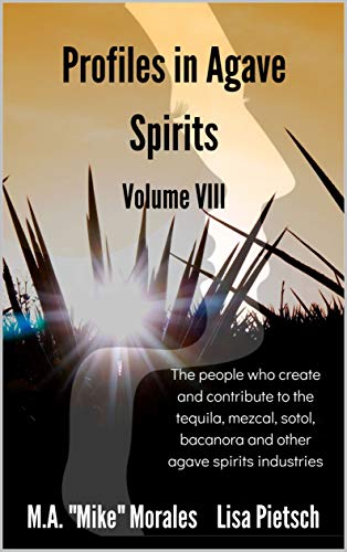 Profiles in Agave Spirits Volume 8: The people who create and contribute to the tequila, mezcal, sotol, bacanora and other agave spirits industries (in both English & Spanish) (Spanish Edition)