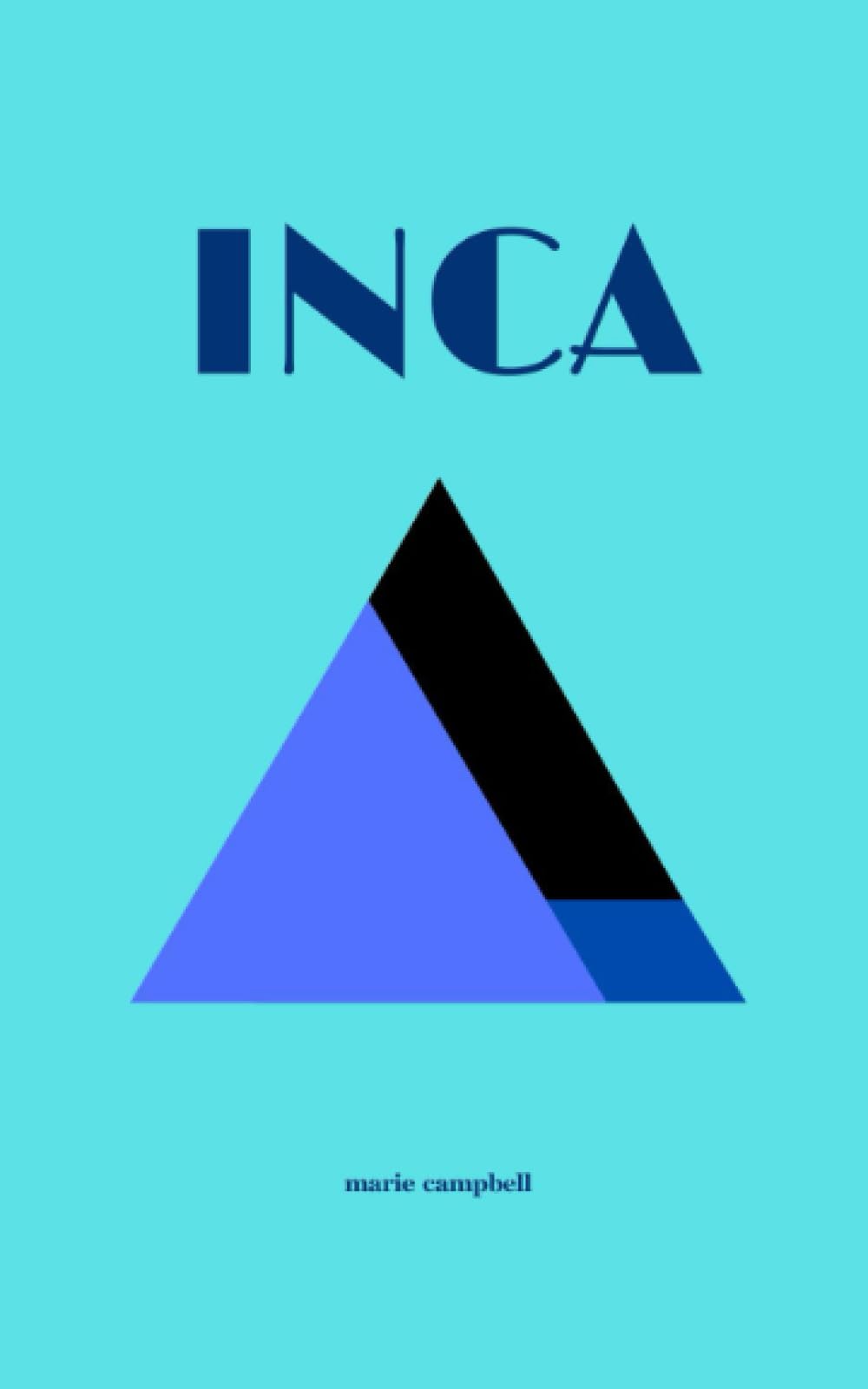 The Inca: An Introduction to Inca History, Myth, Gods and Goddesses, and the Rise and Fall of the Ancient Inca Civilization