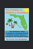 the stigma of sports in florida: the definitive guide to america's irrational hatred of sports teams, players & coaches in the sunshine state