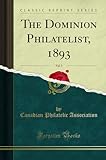 The Dominion Philatelist, 1893, Vol. 5 (Classic Reprint)