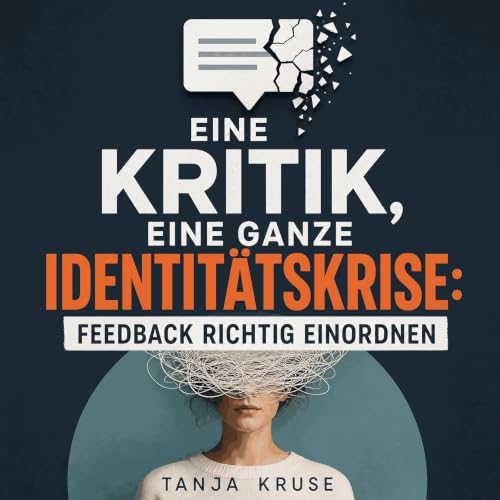 Couverture de Eine Kritik, eine ganze Identit&auml;tskrise: Feedback richtig einordnen