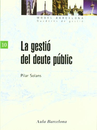 La gestió del deute públic: 10 (MODEL BARCELONA. Quaderns de gestió)