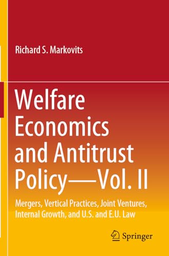 Welfare Economics and Antitrust Policy — Vol. II: Mergers, Vertical Practices, Joint Ventures, Internal Growth, and U.S. and E.U. Law